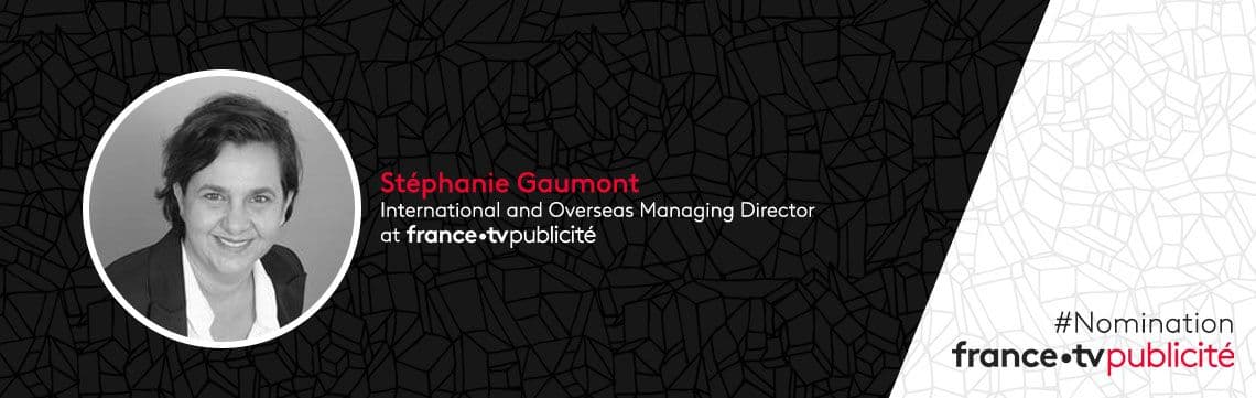 Stéphanie GAUMONT appointed FranceTV Publicité’s International and Overseas Managing Director